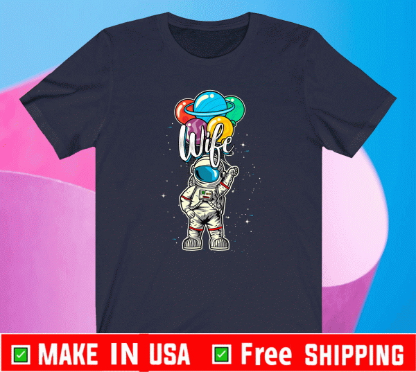 Wife Birthday Funny Astronaut in Space Gifts Lover Matching Family T-Shirt