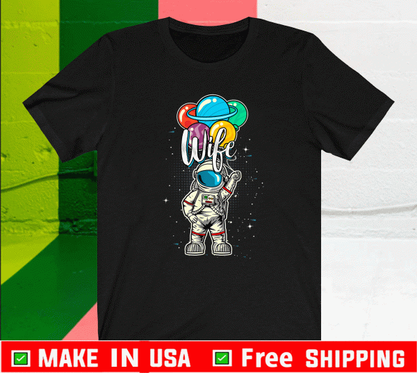 Wife Birthday Funny Astronaut in Space Gifts Lover Matching Family T-Shirt