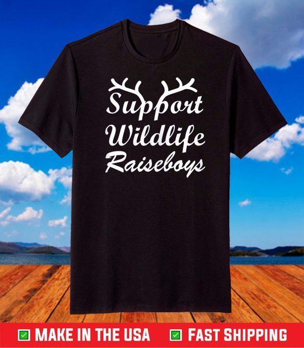 Support Wildlife Raise Boys Mothers day tees grandma Mommy's T-Shirt