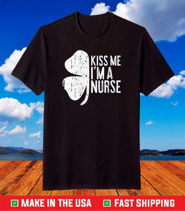 Womens Womens Kiss Me I'm A Nurse Tee St Patrick Day T-Shirt