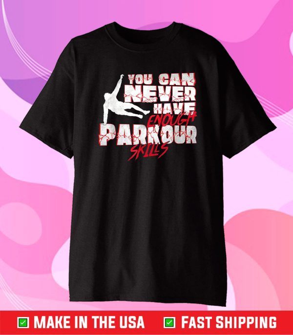 You Can Never Have Enough Parkour Skills Traceur Classic T-Shirt