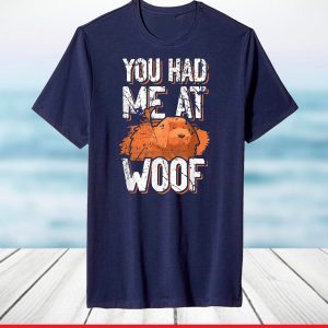 You Had Me At Woof Funny Dog Lover Dogs Owner T-Shirt