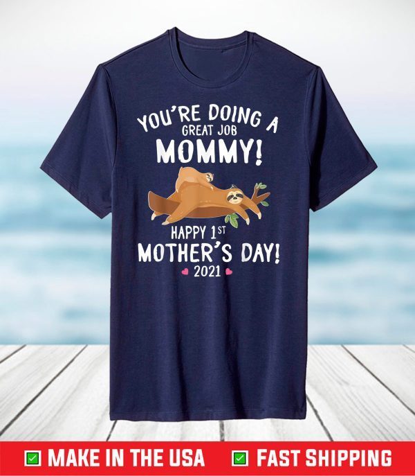 You're Doing A Great Job Mommy Happy 1st Mother's Day 2021 T-Shirt