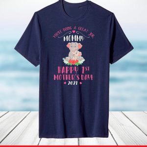 You're Doing A Great Job Mommy Happy First Mother's Day 2021 T-Shirt