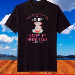You're Doing A Great Job Mommy Happy First Mother's Day 2021 T-Shirt