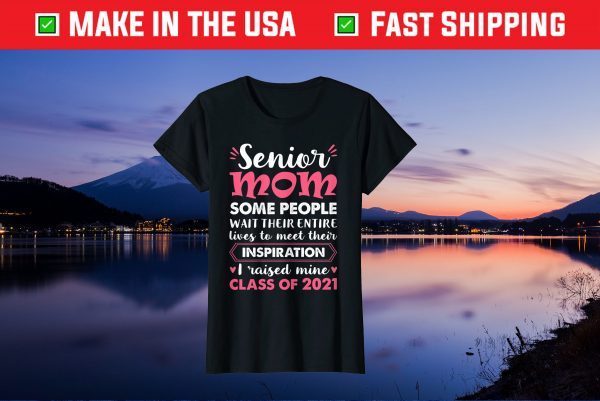 2021 Senior Mom I Raised Mine Class Of 2021 Mom Inspiration Gift T-Shirt