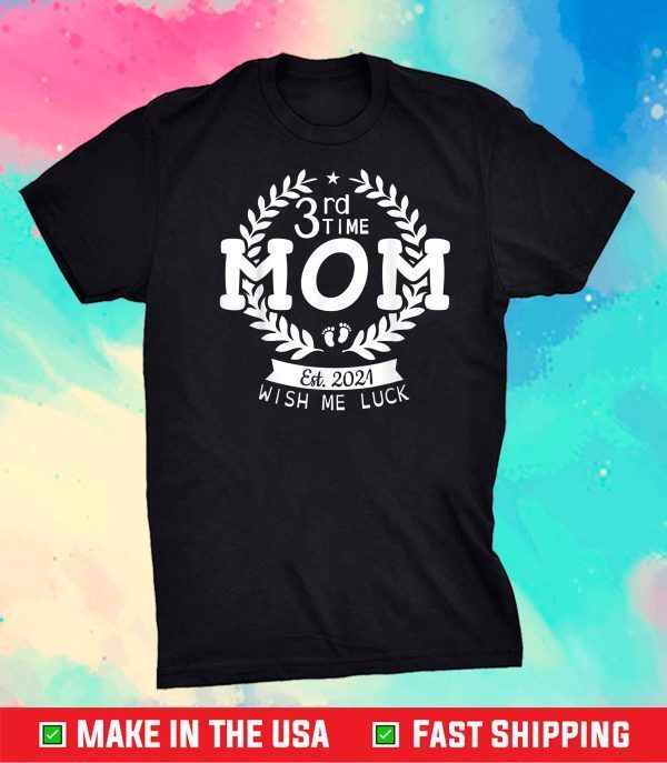 3rd Time Mom Est 2021 Wish Me Luck Happy Mother Mommy Mama Unisex T-Shirt