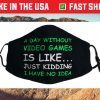 A Day Without Video Games Funny Video Gamer Cloth Face Mask