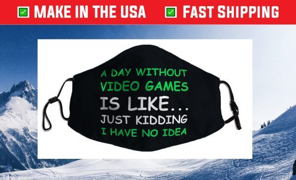 A Day Without Video Games Funny Video Gamer Cloth Face Mask