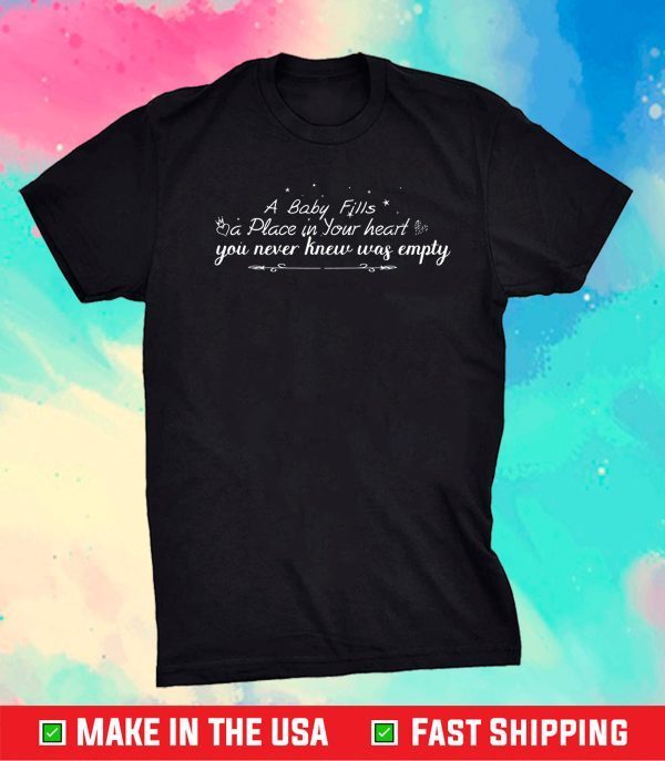A baby fills a place in your heart Mother day 2021 Quots Gift T-Shirt
