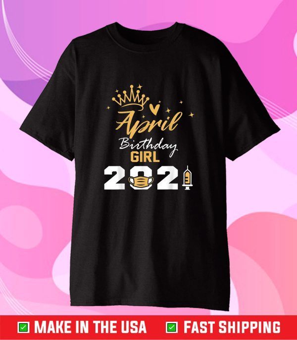 April Birthday Girl 2021 Social Distance Quarantine Classic T-Shirt