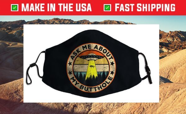 Ask Me About My Butthole Funny UFO Alien Abduction Vintage Cloth Face Mask