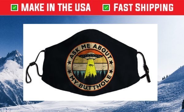 Ask Me About My Butthole Funny UFO Alien Abduction Vintage Cloth Face Mask