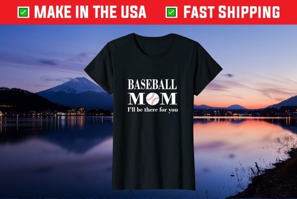 Baseball Mom I'll be there for you Mothers day tees grandma Unisex T-Shirt