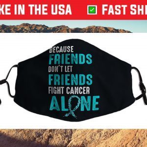 Because friends don't let friends fight alone Teal Ribbon Cloth Face Mask
