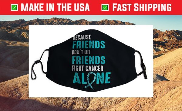Because friends don't let friends fight alone Teal Ribbon Cloth Face Mask