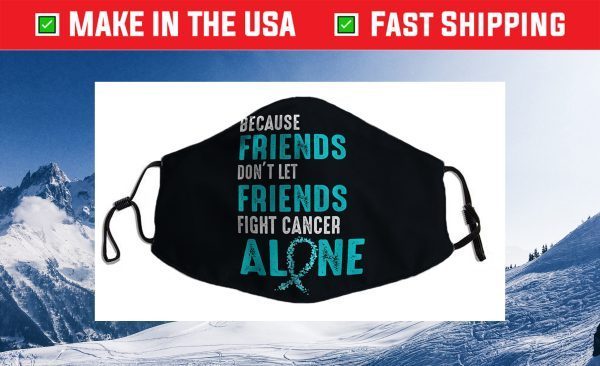 Because friends don't let friends fight alone Teal Ribbon Cloth Face Mask