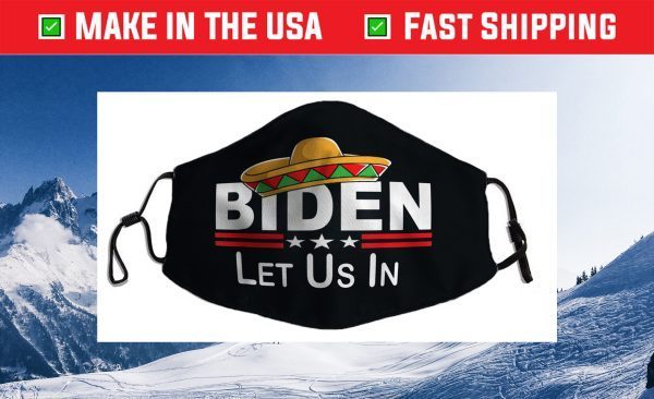 Biden - Please Let Us In Us 2021 Face Mask