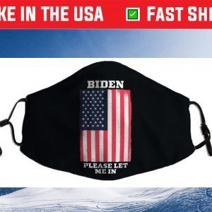 Biden please let us in Let Me In Cloth Face Mask