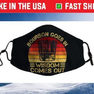 Bourbon Goes In Wisdom Comes Out Cloth Face Mask