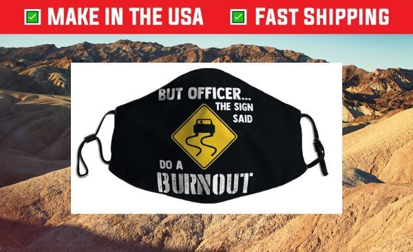 But Officer the Sign Said Do a Burnout - Funny Car Us 2021 Face Mask