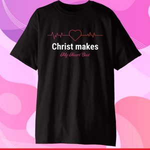 Christ Makes My Heart Beat Christian Classic T-Shirt