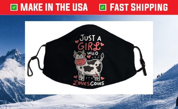 Cow Just A Girl Who Loves Cows Farmer Butcher Milk Cloth Face Mask