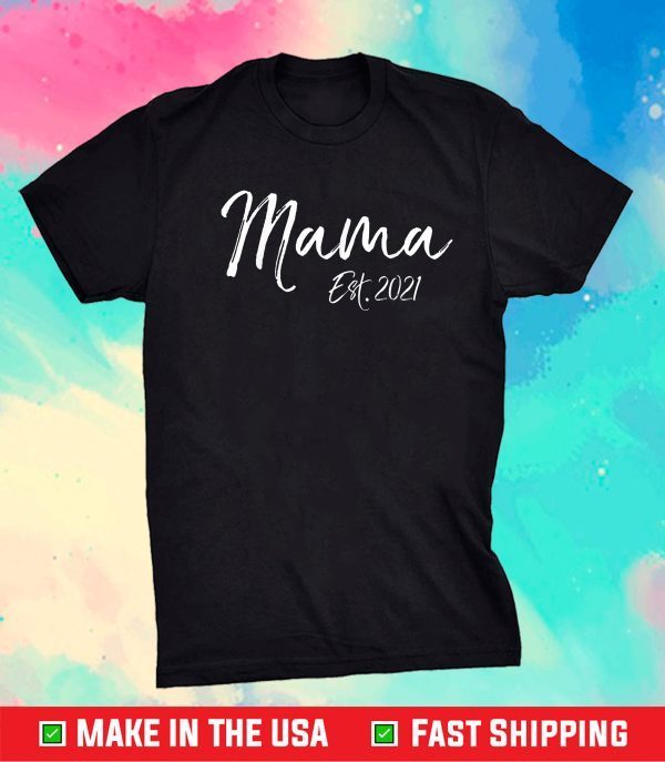 Cute First Mother's Day Gift for New Moms Mama Est. 2021 Gift T-Shirt