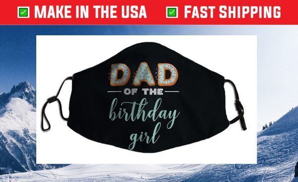 "Dad of the Birthday Girl"- Family Donut Birthday Cloth Face Mask