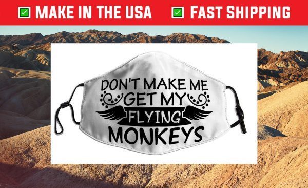 Don’t make me get my flying monkeys Us 2021 Face Mask