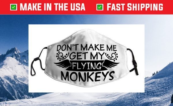 Don’t make me get my flying monkeys Us 2021 Face Mask