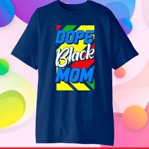 Dope Black Mom Mother's Day 2021 Shirt African American Fun Classic T-Shirt