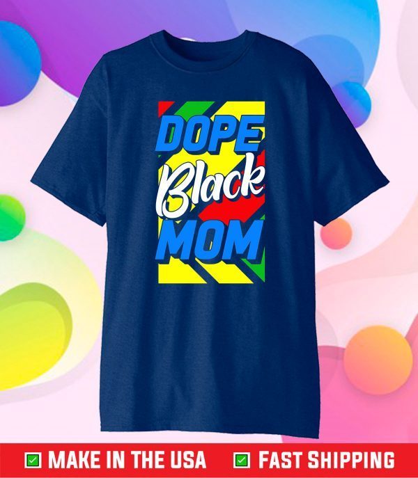 Dope Black Mom Mother's Day 2021 Shirt African American Fun Classic T-Shirt