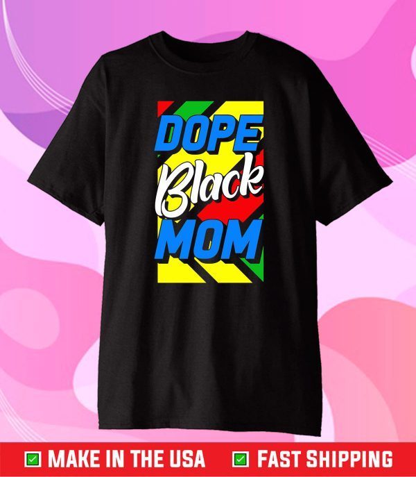 Dope Black Mom Mother's Day 2021 Shirt African American Fun Classic T-Shirt