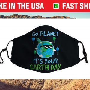 Earth Day Go Planet It's Your Earth Day Cloth Mask