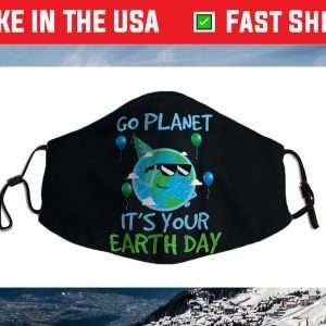 Earth Day Go Planet It's Your Earth Day Cloth Mask