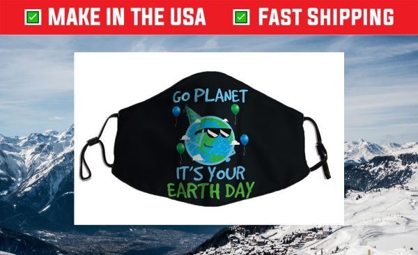 Earth Day Go Planet It's Your Earth Day Cloth Mask