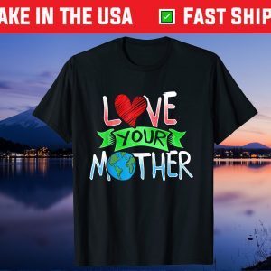 Earth Day Love Your Mother Earth Cute 2021 Gift T-Shirt