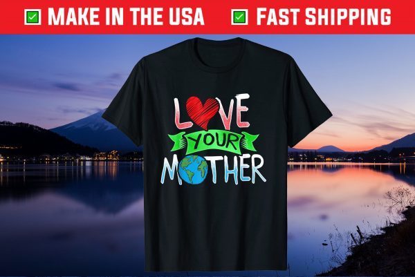 Earth Day Love Your Mother Earth Cute 2021 Gift T-Shirt