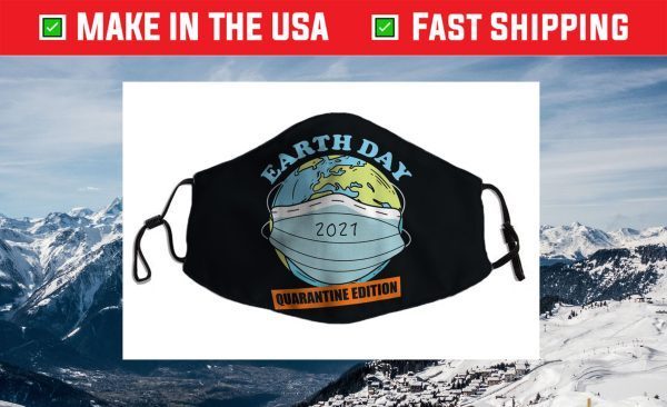 Earth Day Quarantine Edition - Earth Day 2021 Face Mask Made In Usa