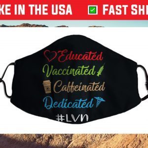 Educated Vaccinated Caffeinated Dedicated Lvn Cloth Face Mask