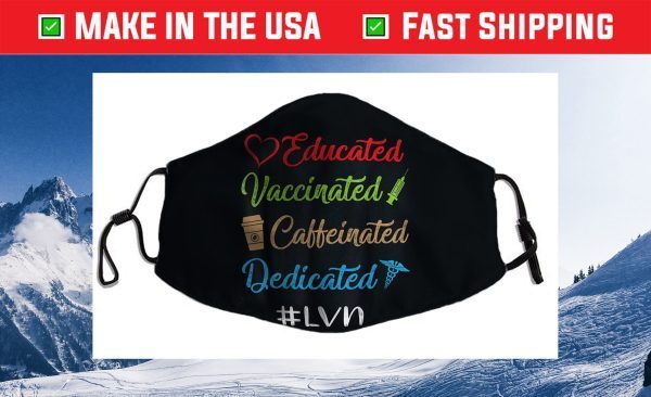 Educated Vaccinated Caffeinated Dedicated Lvn Cloth Face Mask