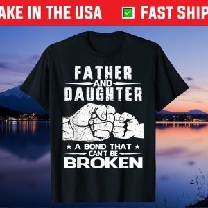 Father And Daughter A Bond That Can't Be Broken Gift T-Shirt