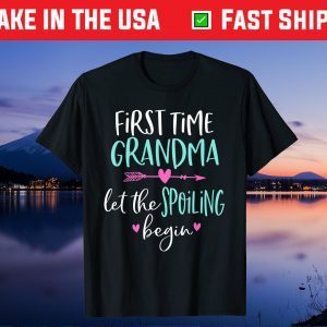 First Time Grandma Let the Spoiling Begin New 1st Time Unisex Gift T-Shirt