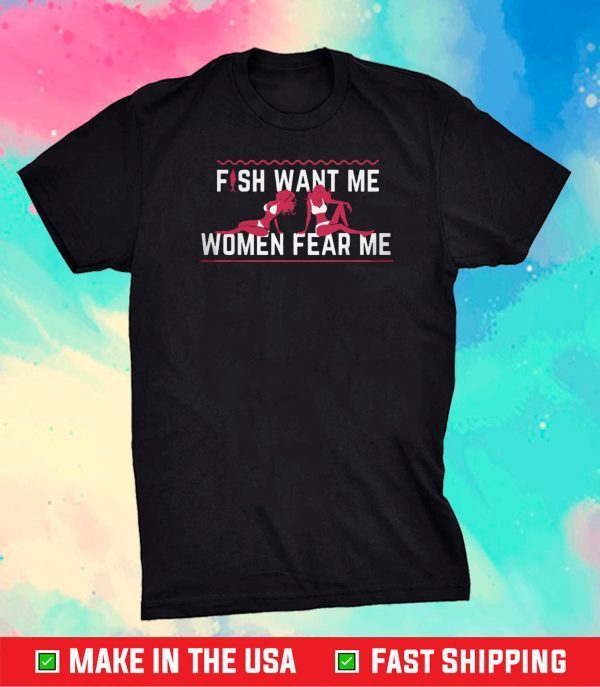 Fish Want Me Women Fear Me Gift T-Shirt