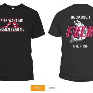 Fish Want Me Women Fear Me Because I Fuck The Fish Unisex T-Shirt