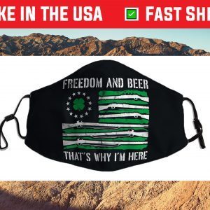 Freedom And Beer Thats Why I'm Here Gun Lover St Patrick Day Face Mask For Sale