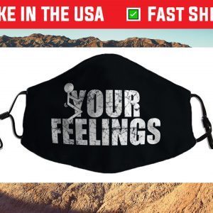 Fuck Your Feelings - Screw your feelings - vulgar funny For Sale Face Mask