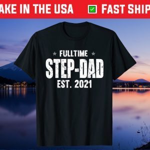 Full Time Step-Dad Est 2021 Father's Day Unisex T-Shirt