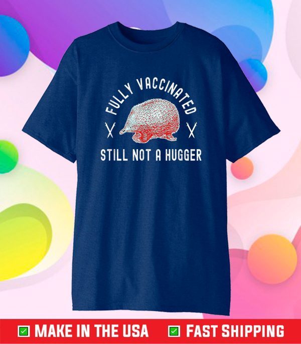 Fully Vaccinated Still Not a Hugger - Funny Cute 2020-2021 Gift T-Shirt